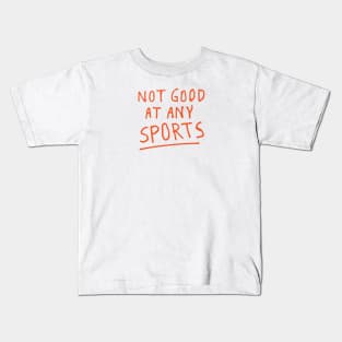 NOT GOOD AT ANY SPORTS Kids T-Shirt